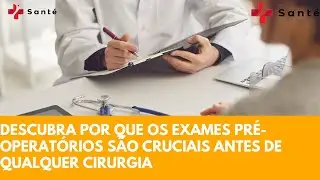 Descubra por que os exames pré-operatórios são cruciais antes de qualquer cirurgia