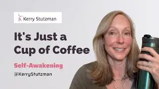 Self Awakening: It's Just a Cup of Coffee