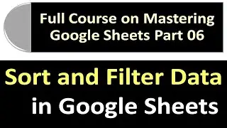 Sort and Filter Data in Google Sheets | Google Sheets Full Course Part 06