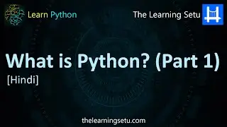 What is Python ? (Part 1) [Hindi] | The Learning Setu