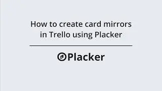 How to create card mirrors in Trello using Placker