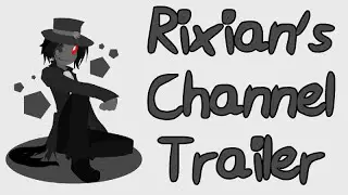 Rixian's Channel Trailer