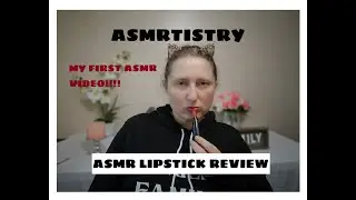 ASMR ASMRtistry ONE LIPSTICK REVIEW/WATCH MY FIRST ASMR VIDEO/SO MUCH FUN!!