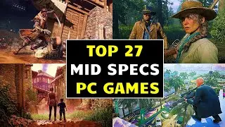 Top 27 Best Exciting Mid-Spec PC Games To Play Right Now | Action , Adventure, Open World , Shooter