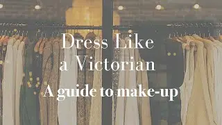 Dress Like a Victorian - Make-up Tips