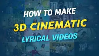 How To Make 3D Cinematic lyrical videos