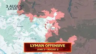 Russo-Ukrainian War :Lyman Offensive Frontline Update – Day by Day [JUNE 2 - AUGUST 3 2026]