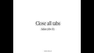 Close all tabs- Safari iOs 15