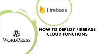 How to Deploy Cloud Functions - Firebase WordPress Integration #2