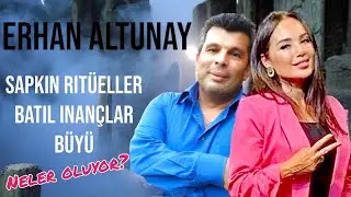 BATIL İNANÇLAR VE BÜYÜ & SAPKIN RİTÜELLER! - BURÇAK YÜCE I ERHAN ALTUNAY