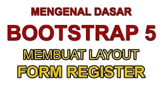 DASAR BOOTSTRAP 5 MEMBUAT LAYOUT FORM REGISTER