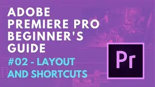 Adobe Premiere Pro - Beginner's Tutorial #02 - Understanding layout and shortcuts