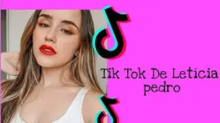 Tik Tok Da Letícia Pedro