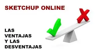 Sketchup Online - Ventajas y desventajas de usarlo