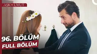 Aşk ve Umut 96. Bölüm