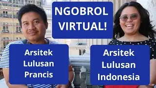 Ngobrol Virtual | Arsitek Lulusan Indonesia dan Lulusan Prancis
