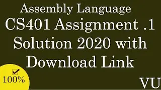 CS401 Assignment 1 solution 2020 with Download link (Assembly Language)