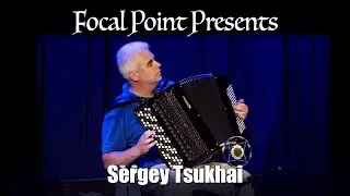 Focal Point Presents   Sergey Tsukhai April 13 2024