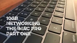 10 GB Networking the iMac Pro: Part One