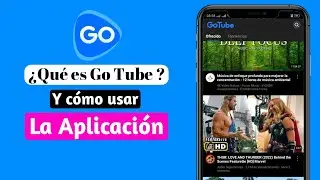 ¿Qué es Go Tube? Y cómo usar la Aplicación