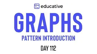 Educative.io Day 112: Graphs | Pattern Introduction