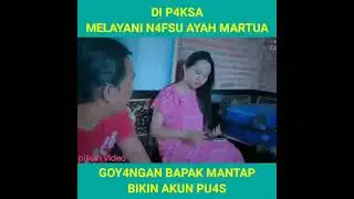 FILM PENDEK DI PAKSA MELAYANI NAFSU AYAH MERTUA😁 