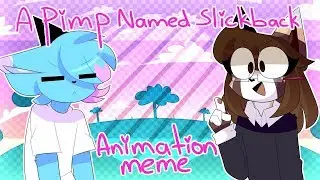 A PIMP NAMED SLICKBACK | ANIMATION MEME [GIFT]