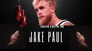 Have faith in Jake Paul