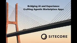 Bridging AI and Experience Crafting Agentic Marketplace Apps in Sitecore