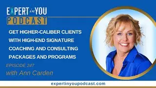 Episode 247 - Get Higher-Caliber Clients with High-End Signature Coaching & Consulting Packages...