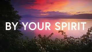 By Your Spirit - Influence Music & Kim Walker-Smith (Lyrics)