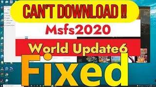Msfs2020 Can't DOWNLOAD World Update 6? No MANDATORY FILE AVAIL. FIXED Here is the work around !!