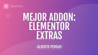 Tutorial Elementor - El mejor addon: Elementor EXTRAS