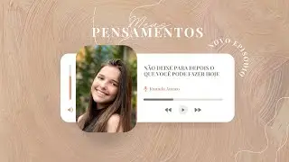 Não deixe pra depois o que vc pode fazer hoje! - Meus pensamentos
