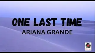 One Last Time - Ariana Grande (Lyrics)