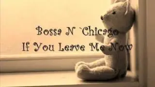 Bossa N 'Chicago - If you leave me now