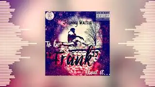 “WANTS” - Johnny Water (Prod. DillyGotItBumpin)