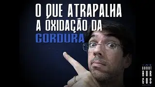 O que atrapalha a oxidação da gordura corporal