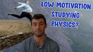 Dealing With Low Motivation Studying Physics