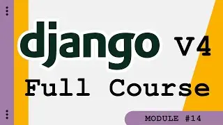 Django V4 Full Course - Module 14