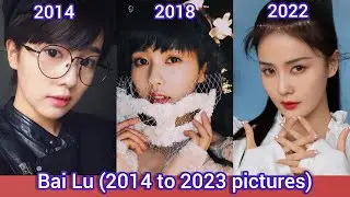 Bai Lu 白鹿 (2014 to 2023 pictures)