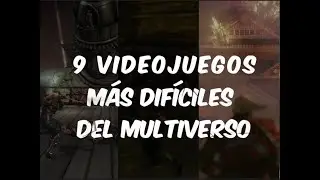9 Videojuegos más difíciles del MULTIVERSO