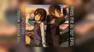 THE ANXIETY, WILLOW, Tyler Cole — Meet Me At Our Spot { sped up }