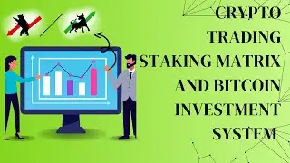 Crypto Trading Staking  Matrix  and Bitcoin Investment System 2024