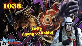 [Phân Tích OP 1036]. Sức mạnh của CP0! Thế giới hỗn loạn! Luffy ngang cơ Kaido!