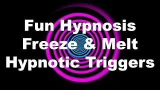 Fun Hypnosis: Freeze & Melt Hypnotic Triggers