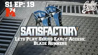 Satisfactory Lets Play: Episode 19 Blade Runners