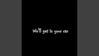 We'll Get in Your Car