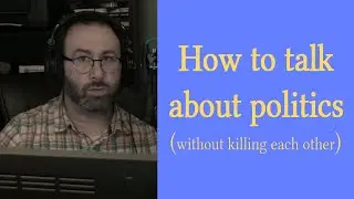 How to talk about politics without killing each other (vlog) | IT and DevOps Career Secrets