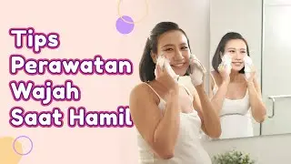 Tips Perawatan Wajah Saat Hamil